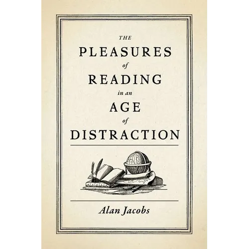 Pleasures of Reading in an Age of Distraction - Hardcover