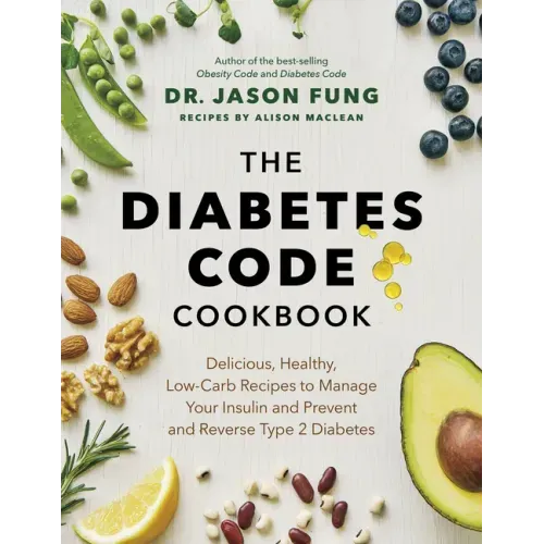 The Diabetes Code Cookbook: Delicious, Healthy, Low-Carb Recipes to Manage Your Insulin and Prevent and Reverse Type 2 Diabetes - Hardcover