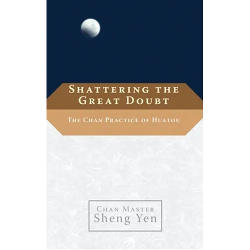 Shattering the Great Doubt: The Chan Practice of Huatou - Paperback