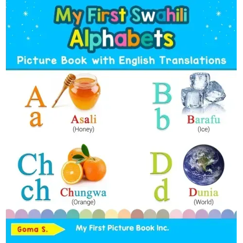 My First Swahili Alphabets Picture Book with English Translations: Bilingual Early Learning & Easy Teaching Swahili Books for Kids - Hardcover