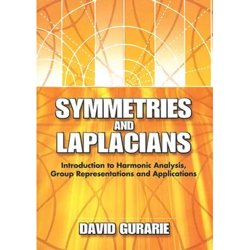 Symmetries and Laplacians: Introduction to Harmonic Analysis, Group Representations and Applications - Paperback