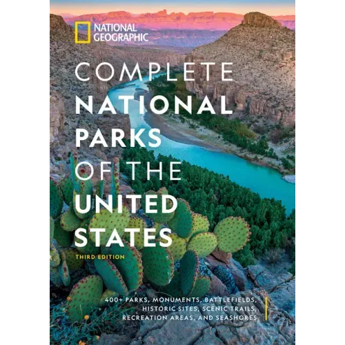 National Geographic Complete National Parks of the United States, 3rd Edition: 400+ Parks, Monuments, Battlefields, Historic Sites, Scenic Trails, Rec - Hardcover