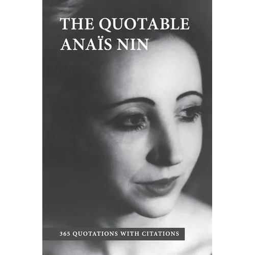 The Quotable Anais Nin: 365 Quotations with Citations - Paperback