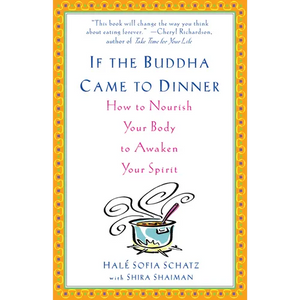 If the Buddha Came to Dinner: How to Nourish Your Body to Awaken Your Spirit - Paperback