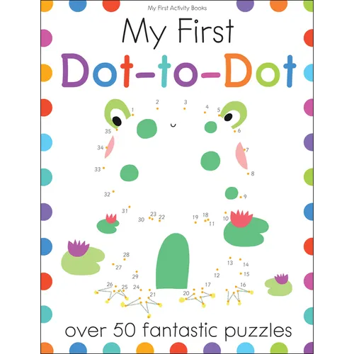 My First Dot-To-Dot: Over 50 Fantastic Puzzles - Paperback