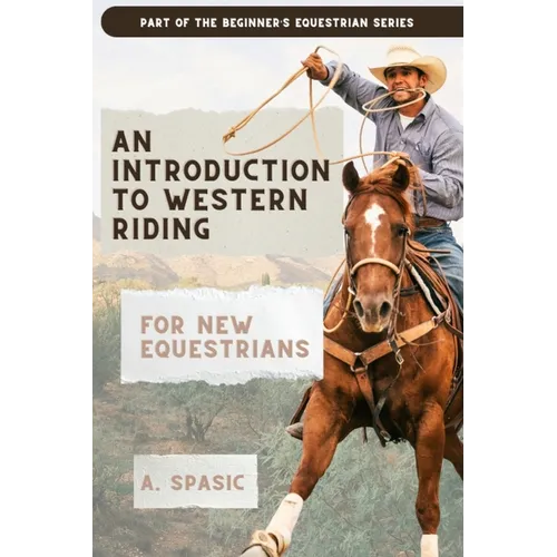 An Introduction to Western Riding for New Equestrians: A Beginner's Guide to Horsemanship, Style, and Tradition - Paperback