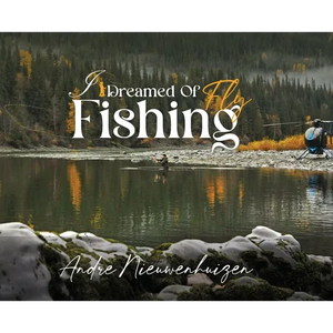 I Dreamed of Fly Fishing - Hardcover