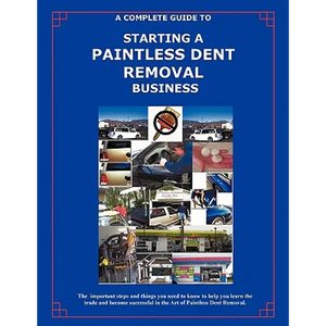 The Complete Guide Towards Starting Your Own Paintless Dent Removal Business - Paperback