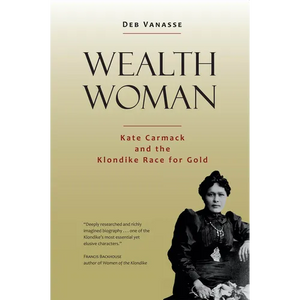 Wealth Woman: Kate Carmack and the Klondike Race for Gold - Paperback