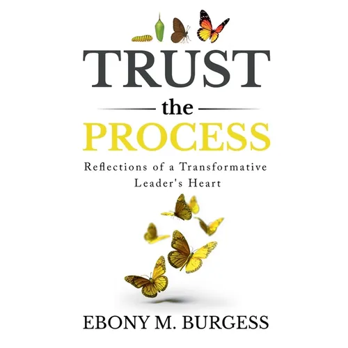 Trust the Process: Reflections of a Transformative Leader's Heart - Paperback
