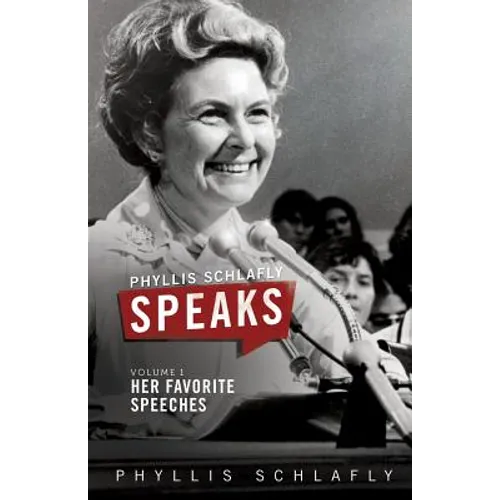 Phyllis Schlafly Speaks, Volume 1: Her Favorite Speeches - Paperback