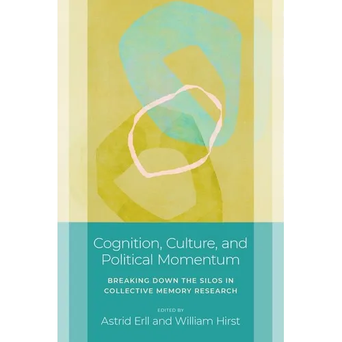 Cognition, Culture, and Political Momentum: Breaking Down the Silos in Collective Memory Research