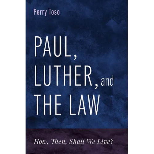Paul, Luther, and the Law: How, Then, Shall We Live? - Hardcover