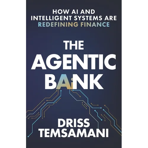 The Agentic Bank: How AI and Intelligent Systems Are Redefining Finance - Paperback