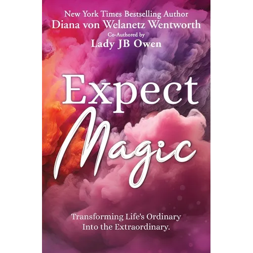 Expect Magic: Transforming Life's Ordinary Into the Extraordinary - Paperback