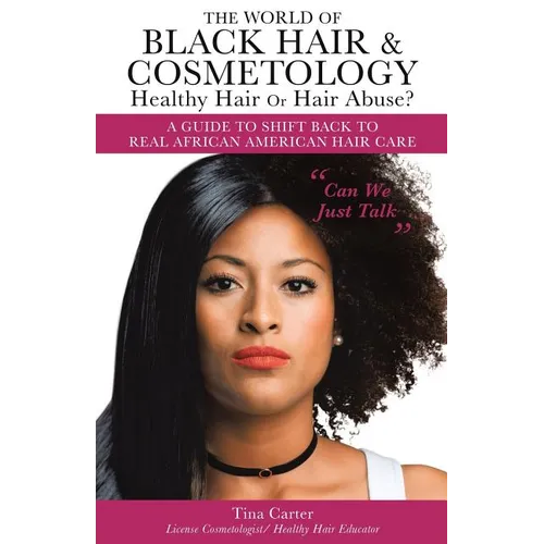 The World of Black Hair & Cosmetology Healthy Hair Or Hair Abuse? "A guide to shift back to real African American Hair Care" - Paperback