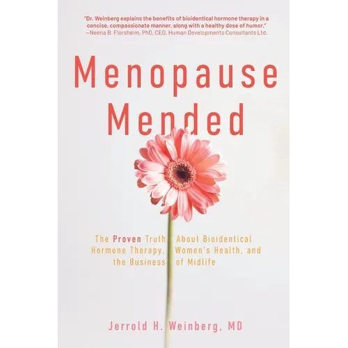 Menopause Mended: The Proven Truth About Bioidentitcal Hormone Therapy, Women's Health, and the Business of Midlife - Paperback