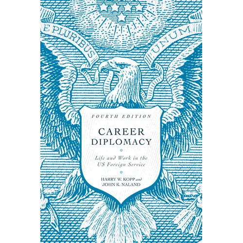 Career Diplomacy: Life and Work in the US Foreign Service, Fourth Edition - Paperback