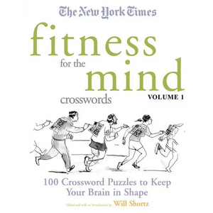 The New York Times Fitness for the Mind Crosswords Volume 1: 100 Crossword Puzzles to Keep Your Brain in Shape - Paperback