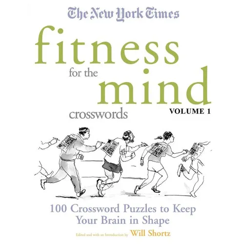 The New York Times Fitness for the Mind Crosswords Volume 1: 100 Crossword Puzzles to Keep Your Brain in Shape - Paperback