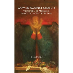 Women Against Cruelty: Protection of Animals in Nineteenth-Century Britain: Revised Edition - Paperback