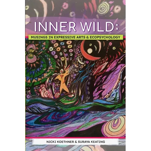 Inner Wild: Musings in Expressive Arts and Ecopsychology - Paperback
