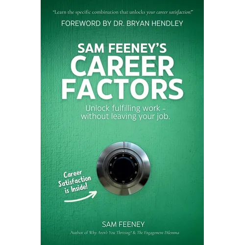 Sam Feeney's Career Factors: Unlock fulfilling work... without leaving your job. - Paperback