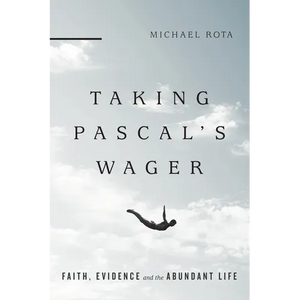 Taking Pascal's Wager: Faith, Evidence and the Abundant Life - Paperback