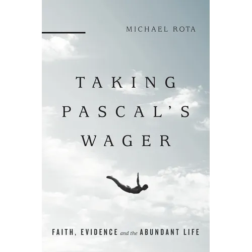 Taking Pascal's Wager: Faith, Evidence and the Abundant Life - Paperback