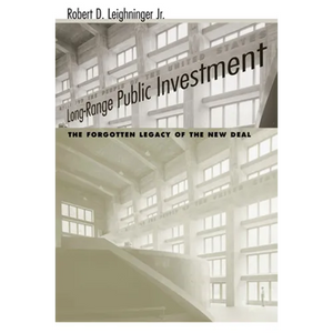 Long-Range Public Investment: The Forgotten Legacy of the New Deal - Paperback