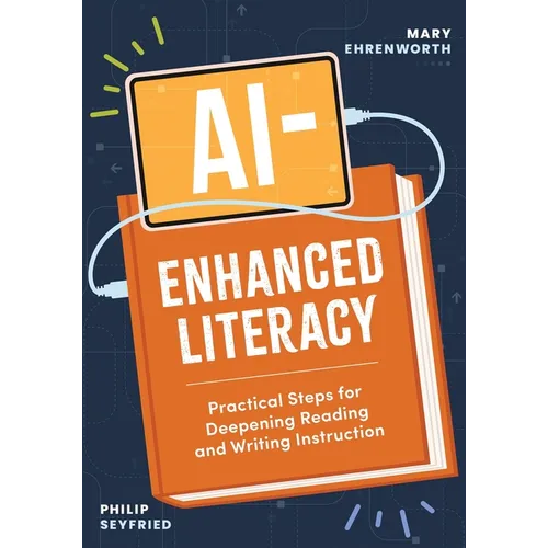 Ai-Enhanced Literacy: Practical Steps for Deepening Reading and Writing Instruction - Paperback
