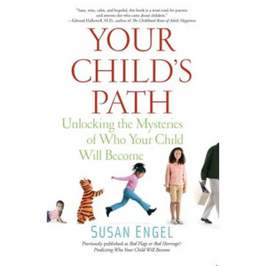 Your Child's Path: Unlocking the Mysteries of Who Your Child Will Become - Paperback