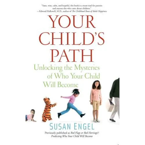 Your Child's Path: Unlocking the Mysteries of Who Your Child Will Become - Paperback