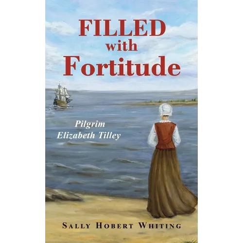Filled with Fortitude: Pilgrim Elizabeth Tilley - Hardcover