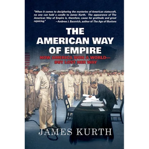 The American Way of Empire: How America Won a World--But Lost Her Way - Paperback