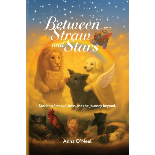 Between Straw and Stars: Stories of rescue, love, and the journey beyond. - Paperback