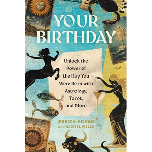 Your Birthday: Unlock the Power of the Day You Were Born with Astrology, Tarot, and More - Paperback