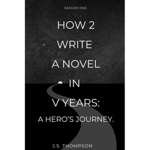 How 2 Write a Novel in V Years: A Hero's Journey: Season One - Paperback