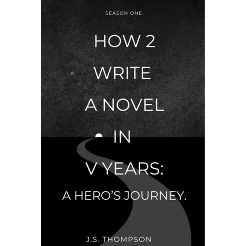 How 2 Write a Novel in V Years: A Hero's Journey: Season One - Paperback