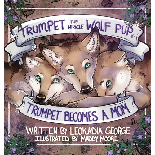 Trumpet the Miracle Wolf Pup: Trumpet Becomes a Mom - Hardcover