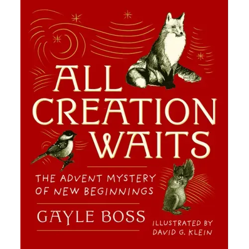 All Creation Waits -- Gift Edition: The Advent Mystery of New Beginnings (an Illustrated Advent Devotional with 25 Woodcut Animal Portraits) - Hardcover