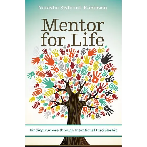 The Mentor for Life: Finding Purpose Through Intentional Discipleship - Paperback