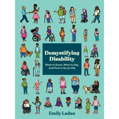 Demystifying Disability: What to Know, What to Say, and How to Be an Ally - Paperback