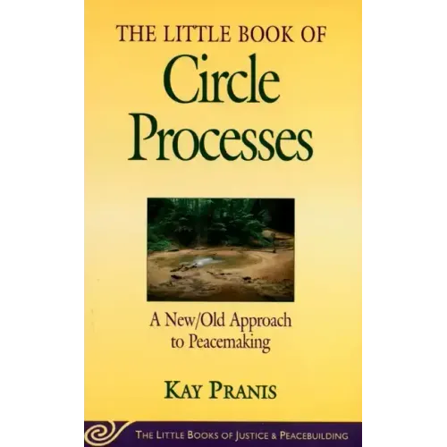 Little Book of Circle Processes: A New/Old Approach to Peacemaking - Paperback
