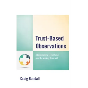 Trust-Based Observations: Maximizing Teaching and Learning Growth - Paperback
