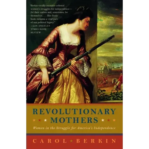 Revolutionary Mothers: Women in the Struggle for America's Independence - Paperback