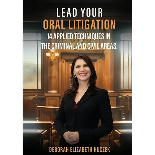 Lead Your Oral Litigation: 14 Techniques Applied In The Criminal And Civil Areas. - Paperback