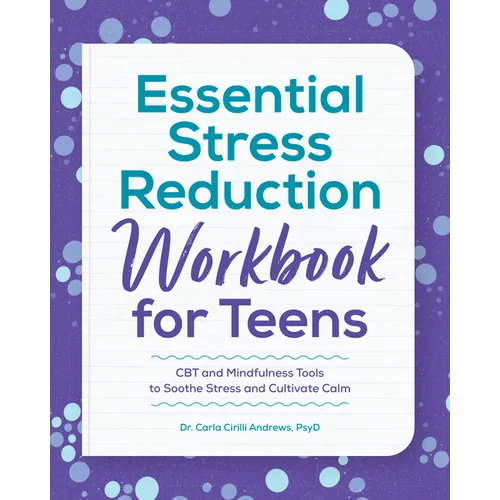 Essential Stress Reduction Workbook for Teens: CBT and Mindfulness Tools to Soothe Stress and Cultivate Calm - Paperback
