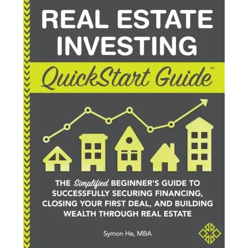 Real Estate Investing QuickStart Guide: The Simplified Beginner's Guide to Successfully Securing Financing, Closing Your First Deal, and Building Weal - Paperback