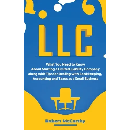 LLC: What You Need to Know About Starting a Limited Liability Company along with Tips for Dealing with Bookkeeping, Account - Hardcover